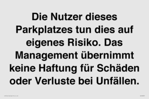 Die Nutzer dieses Parkplatzes tun dies auf eigenes Risiko. Das Management übernimmt keine Haftung für Schäden oder Verluste bei Unfällen.