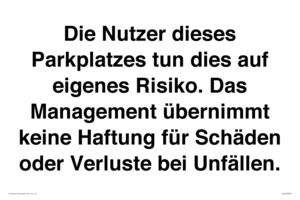 Die Nutzer dieses Parkplatzes tun dies auf eigenes Risiko. Das Management übernimmt keine Haftung für Schäden oder Verluste bei Unfällen.