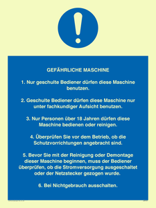 GEFÄHRLICHE MASCHINE 1. Nur geschulte Bediener dürfen diese Maschine benutzen. 2. Geschulte Bediener dürfen diese Maschine nur unter fachkundiger Aufsicht benutzen. 3. Nur Personen über 18 Jahren dürfen diese Maschine bedienen oder reinigen. 4. Überprüfen
