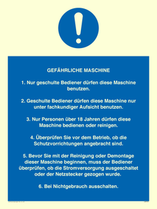 GEFÄHRLICHE MASCHINE 1. Nur geschulte Bediener dürfen diese Maschine benutzen. 2. Geschulte Bediener dürfen diese Maschine nur unter fachkundiger Aufsicht benutzen. 3. Nur Personen über 18 Jahren dürfen diese Maschine bedienen oder reinigen. 4. Überprüfen