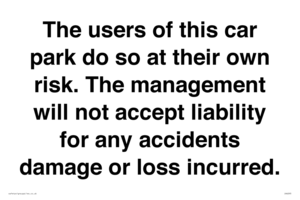 The users of this car park do so at their own risk. the management will not accept liability for any accidents damage or loss incurred.