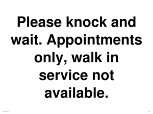 Please knock and wait. Appointments only, walk in service not available.