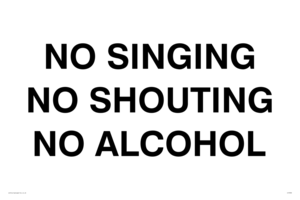 NO SINGING NO SHOUTING NO ALCOHOL