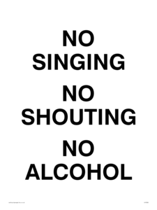NO SINGING NO SHOUTING NO ALCOHOL