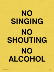 NO SINGING NO SHOUTING NO ALCOHOL