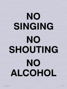 NO SINGING NO SHOUTING NO ALCOHOL