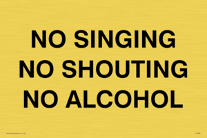 NO SINGING NO SHOUTING NO ALCOHOL