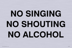 NO SINGING NO SHOUTING NO ALCOHOL