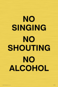 NO SINGING NO SHOUTING NO ALCOHOL