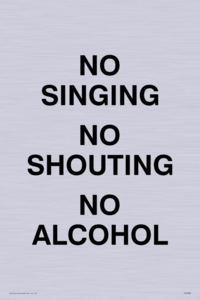 NO SINGING NO SHOUTING NO ALCOHOL