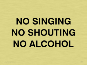 NO SINGING NO SHOUTING NO ALCOHOL