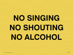 NO SINGING NO SHOUTING NO ALCOHOL