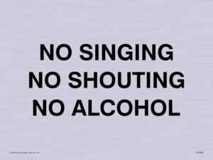 NO SINGING NO SHOUTING NO ALCOHOL