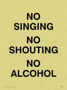 NO SINGING NO SHOUTING NO ALCOHOL