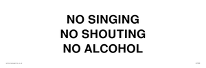 NO SINGING NO SHOUTING NO ALCOHOL