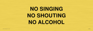 NO SINGING NO SHOUTING NO ALCOHOL