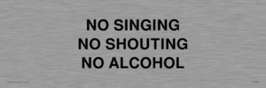 NO SINGING NO SHOUTING NO ALCOHOL