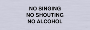 NO SINGING NO SHOUTING NO ALCOHOL