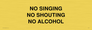 NO SINGING NO SHOUTING NO ALCOHOL