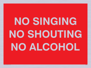 NO SINGING NO SHOUTING NO ALCOHOL