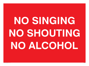 NO SINGING NO SHOUTING NO ALCOHOL