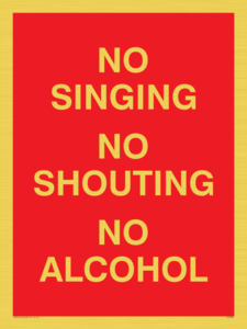 NO SINGING NO SHOUTING NO ALCOHOL
