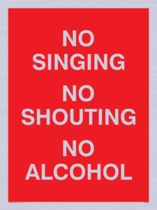 NO SINGING NO SHOUTING NO ALCOHOL
