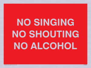 NO SINGING NO SHOUTING NO ALCOHOL
