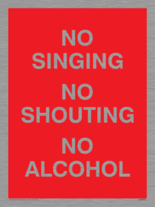 NO SINGING NO SHOUTING NO ALCOHOL