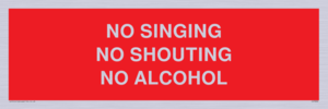 NO SINGING NO SHOUTING NO ALCOHOL
