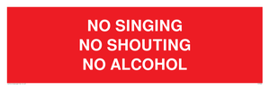 NO SINGING NO SHOUTING NO ALCOHOL