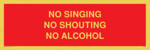 NO SINGING NO SHOUTING NO ALCOHOL