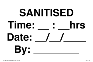 SANITISED Time: __ : __ hrs Date: __ / __ / ____ By: ________