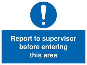 Report to supervisor before entering this area