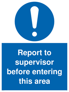 Report to supervisor before entering this area