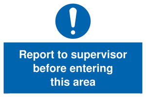 Report to supervisor before entering this area sign 