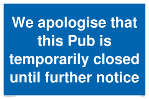 We apologise that this Pub is temporarily closed until further notice sign 