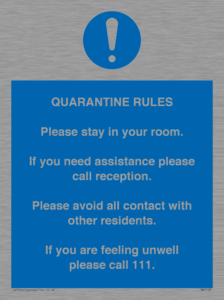 Quarantine Rules. Please stay in your room. If you need assistance please call reception. Please avoid all contact with other residents. If you are feeling unwell please call 111
