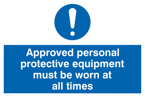 Approved personal protective equipment must be worn