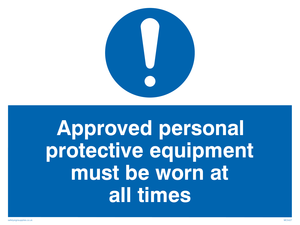 Approved personal protective equipment must be worn