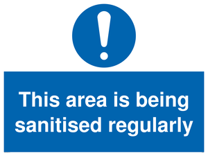This area is being sanitised regularly sign 