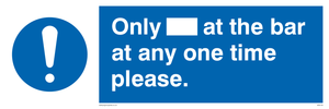Only[] at the bar at any one time please.