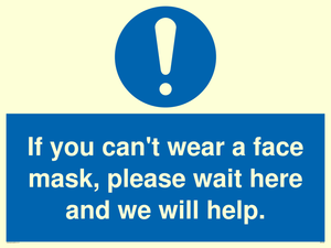 If you can't wear a face mask please wait here and we will help.