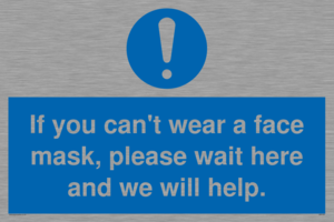 If you can't wear a face mask please wait here and we will help.