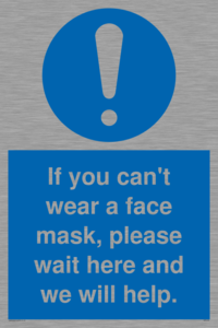 If you can't wear a face mask please wait here and we will help.