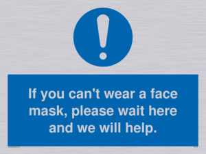 If you can't wear a face mask please wait here and we will help.