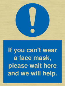 If you can't wear a face mask please wait here and we will help.