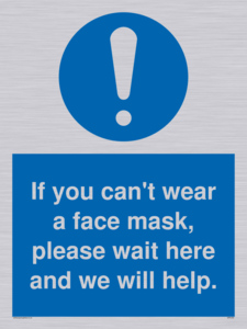 If you can't wear a face mask please wait here and we will help.
