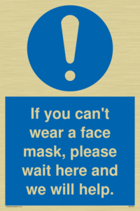 If you can't wear a face mask please wait here and we will help.