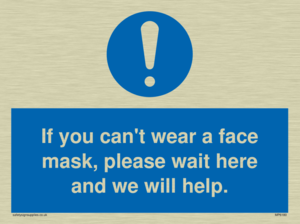If you can't wear a face mask please wait here and we will help.